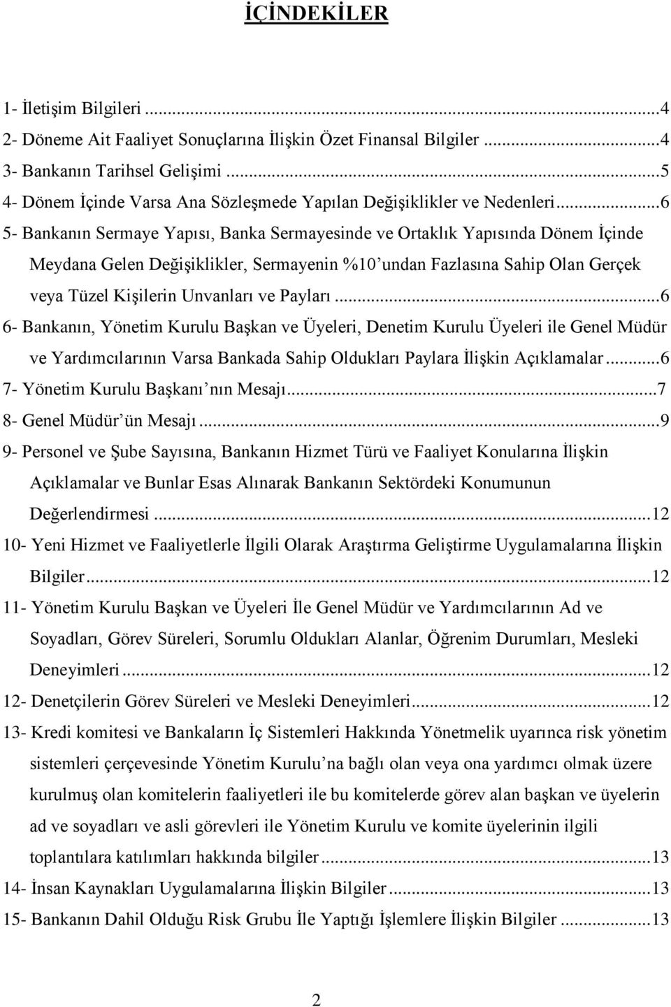 .. 6 5- Bankanın Sermaye Yapısı, Banka Sermayesinde ve Ortaklık Yapısında Dönem İçinde Meydana Gelen Değişiklikler, Sermayenin %10 undan Fazlasına Sahip Olan Gerçek veya Tüzel Kişilerin Unvanları ve