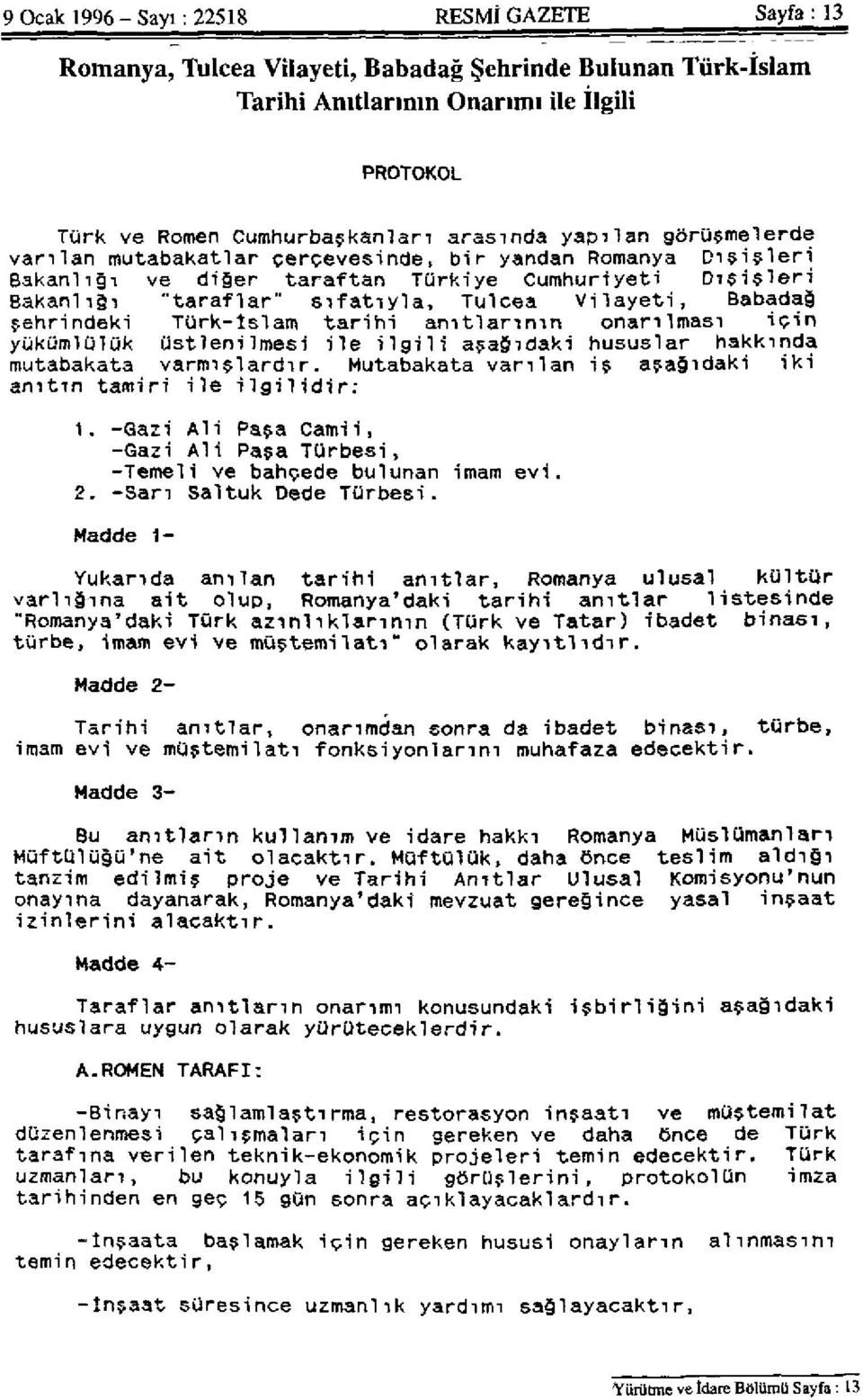 şehrindeki Türk-İslam tarihi anıtlarının onarılması için yükümlülük üstlenilmesi ile ilgili aşağıdaki hususlar hakkında mutabakata varmışlardır.