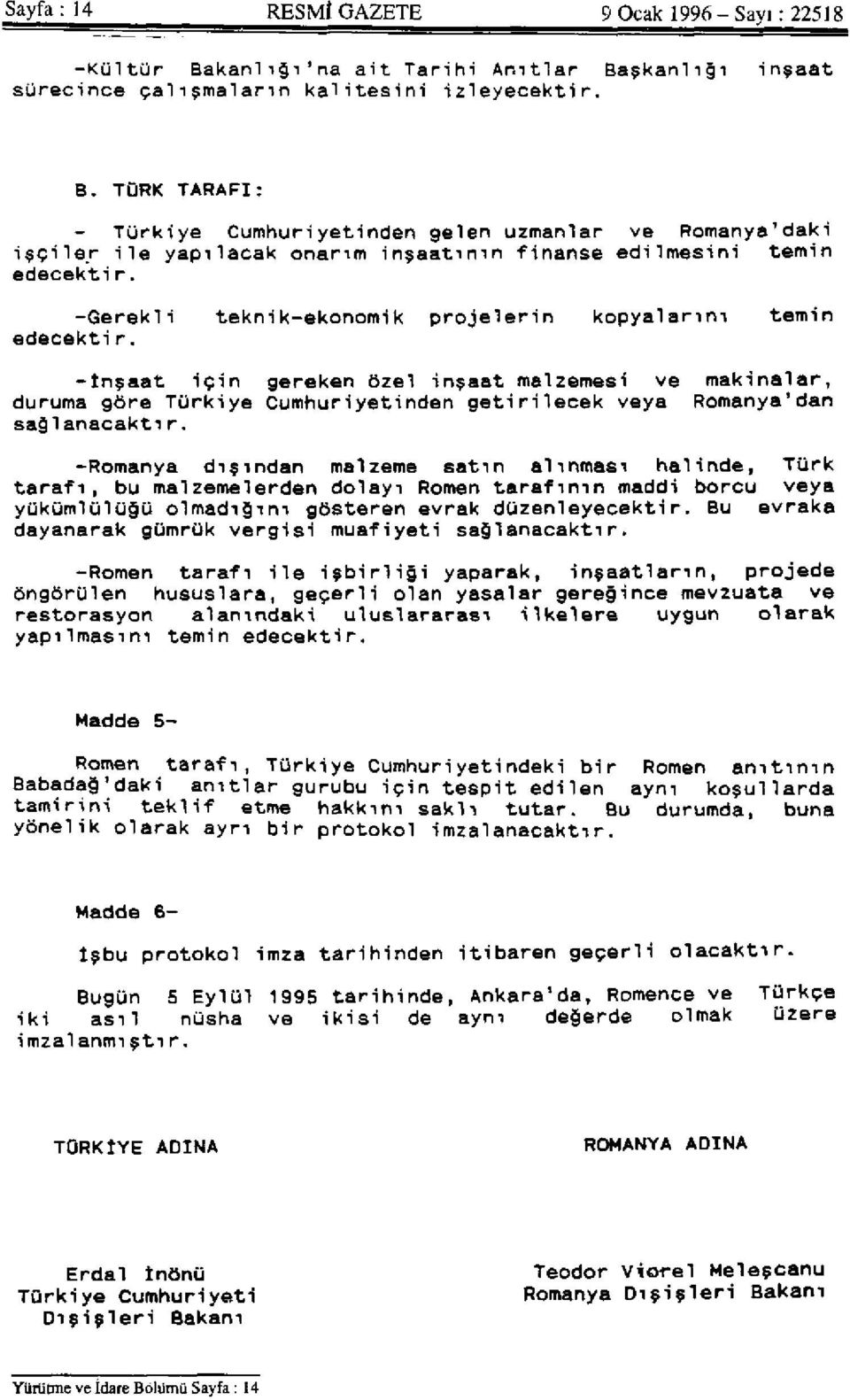 -Gerekli teknik-ekonomik projelerin kopyalarını temin edecektir.