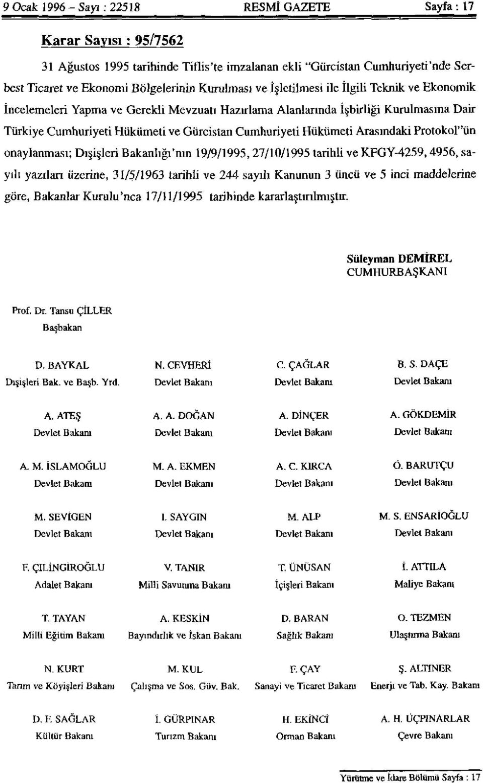 Arasındaki Protokoı"ün onaylanması; Dışişleri Bakanlığı'nın 19/9/1995, 27/10/1995 tarihli ve KFGY-4259,4956, sayılı yazıları üzerine, 31/5/1963 tarihli ve 244 sayılı Kanunun 3 üncü ve 5 inci