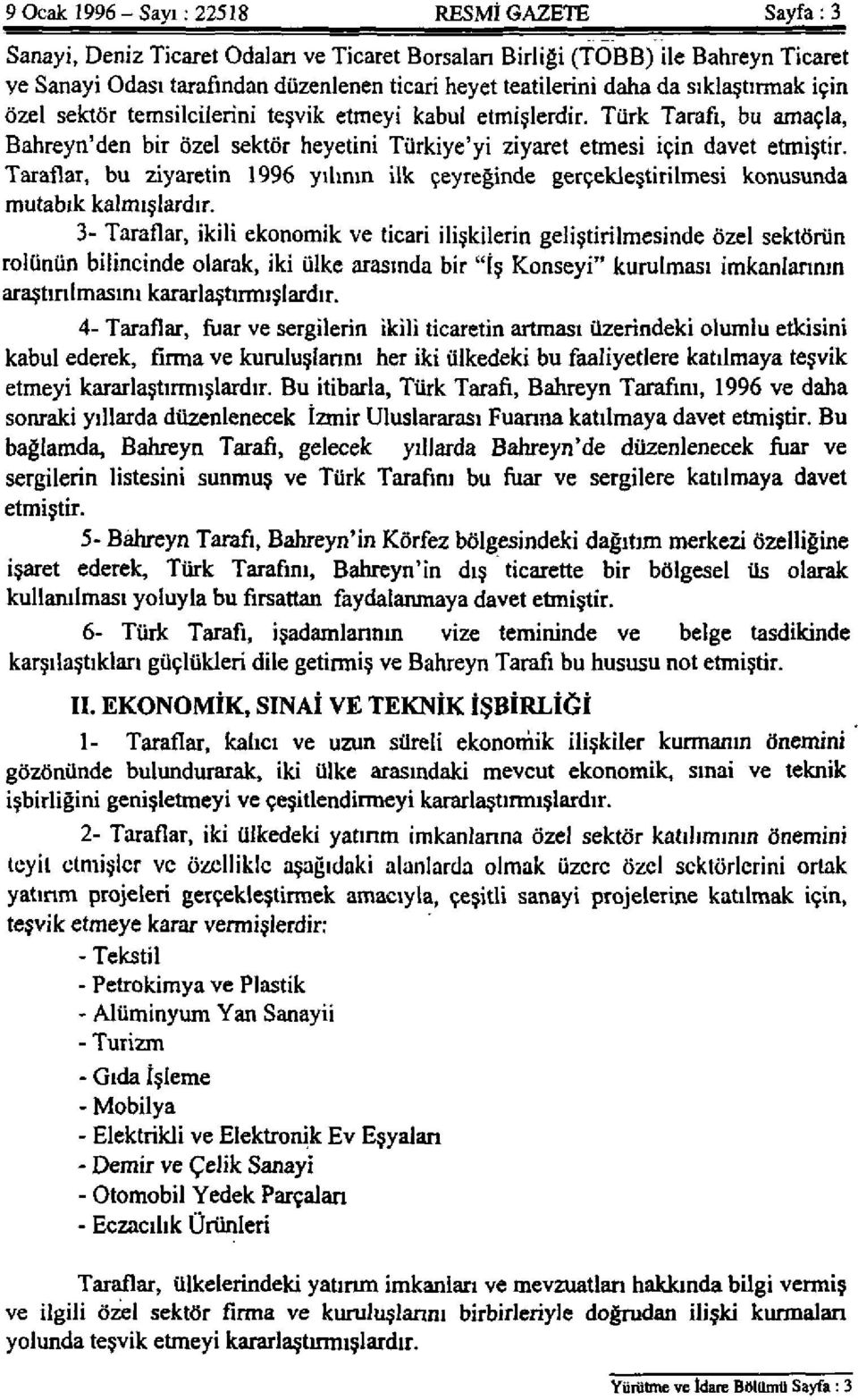 Taraflar, bu ziyaretin 1996 yılının ilk çeyreğinde gerçekleştirilmesi konusunda mutabık kalmışlardır.