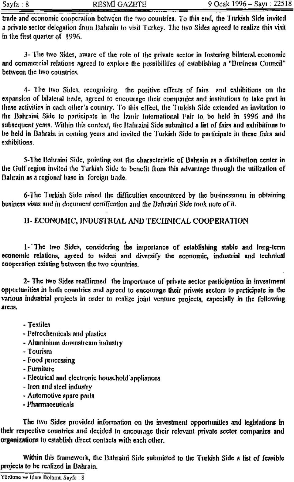 3- "lire two Sides, aware of the role of the private sector in fostering bilateral, economic and commercial relations agreed to explote the possibilities of establishing it "Business Council" between