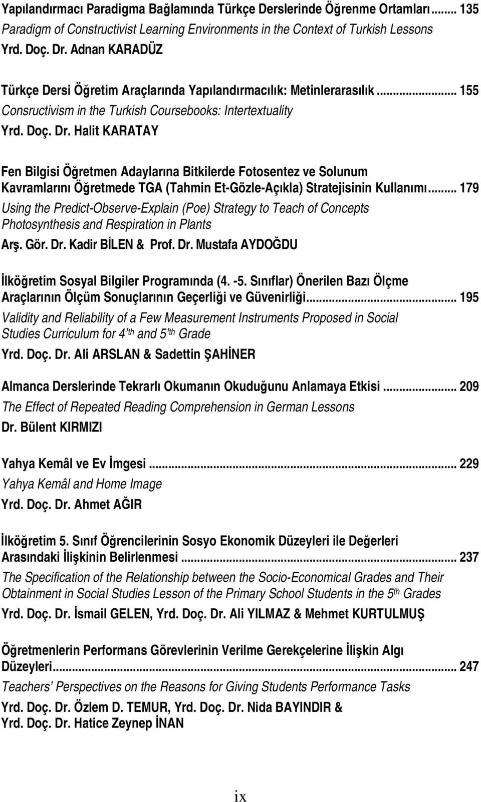 Halit KARATAY Fen Bilgisi Öğretmen Adaylarına Bitkilerde Fotosentez ve Solunum Kavramlarını Öğretmede TGA (Tahmin Et-Gözle-Açıkla) Stratejisinin Kullanımı.