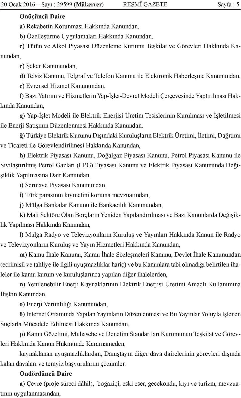 Yatırım ve Hizmetlerin Yap-İşlet-Devret Modeli Çerçevesinde Yaptırılması Hakkında Kanundan, g) Yap-İşlet Modeli ile Elektrik Enerjisi Üretim Tesislerinin Kurulması ve İşletilmesi ile Enerji Satışının