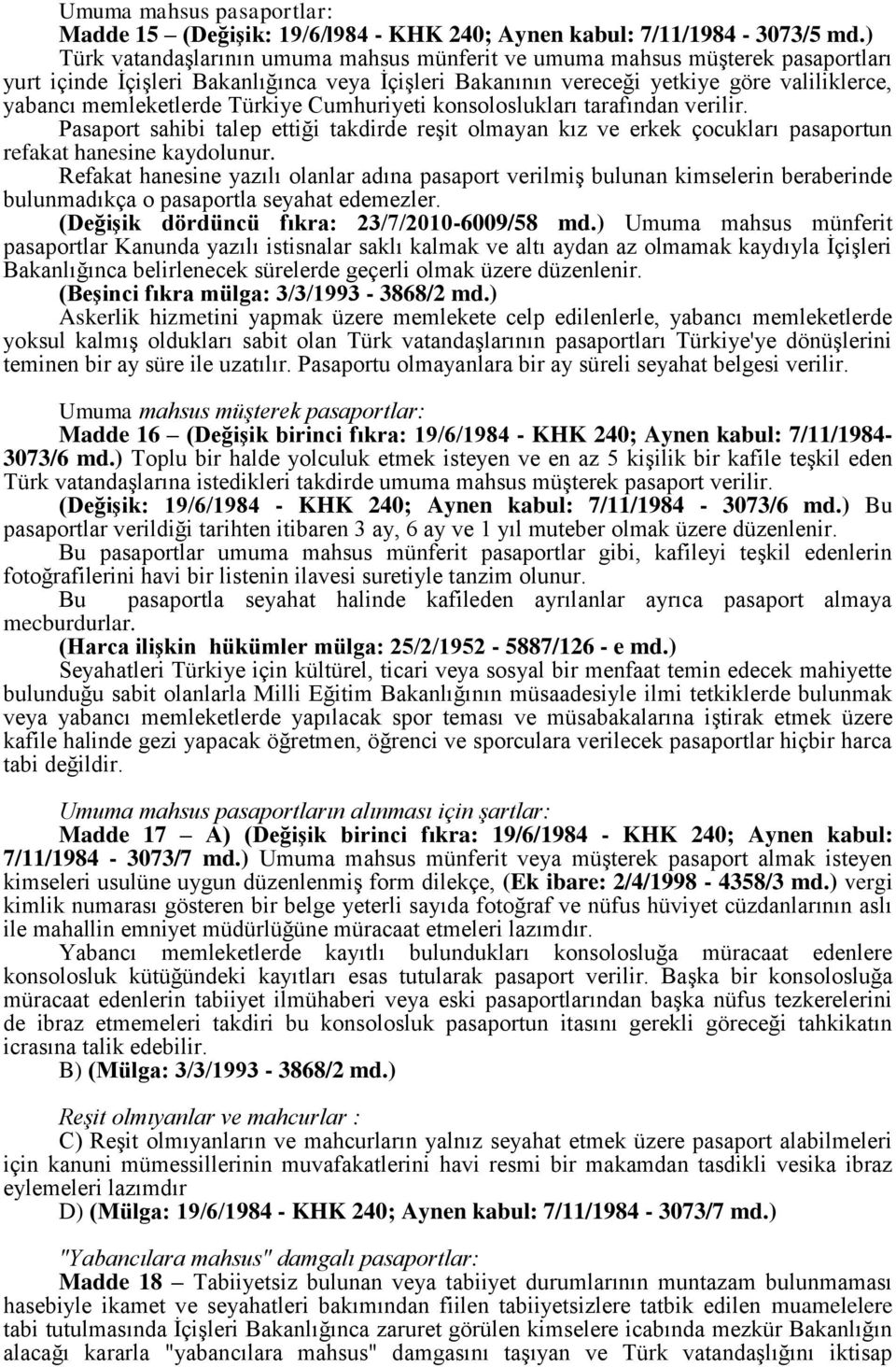 Türkiye Cumhuriyeti konsoloslukları tarafından verilir. Pasaport sahibi talep ettiği takdirde reşit olmayan kız ve erkek çocukları pasaportun refakat hanesine kaydolunur.