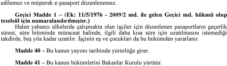 ) Halen yabancı ülkelerde çalışmakta olan işçiler için düzenlenen pasaportların geçerlik süresi; süre bitiminde müracaat halinde,