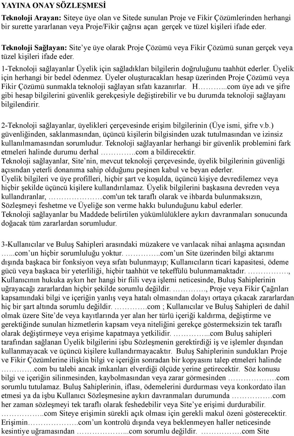 1-Teknoloji sağlayanlar Üyelik için sağladıkları bilgilerin doğruluğunu taahhüt ederler. Üyelik için herhangi bir bedel ödenmez.