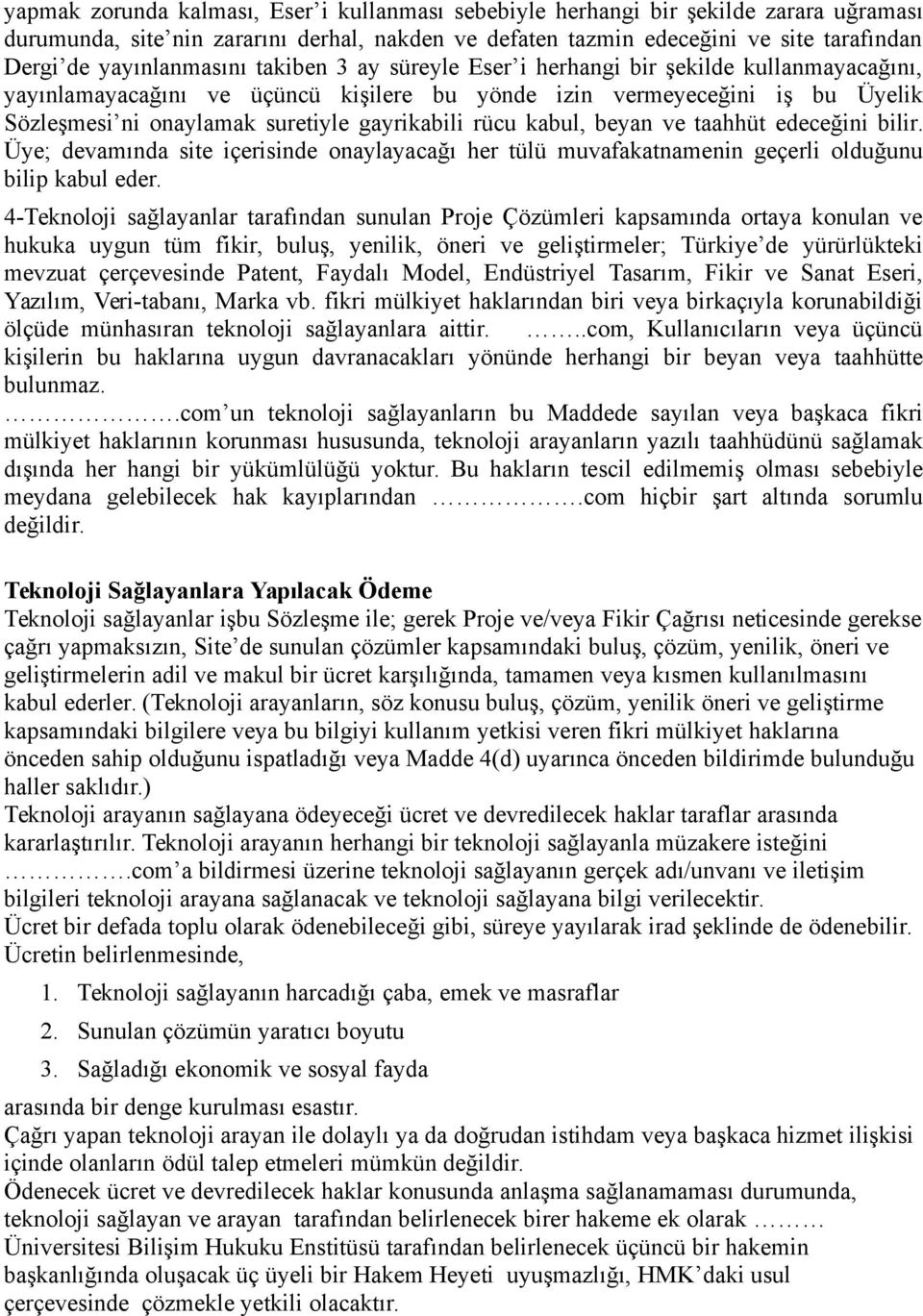 gayrikabili rücu kabul, beyan ve taahhüt edeceğini bilir. Üye; devamında site içerisinde onaylayacağı her tülü muvafakatnamenin geçerli olduğunu bilip kabul eder.