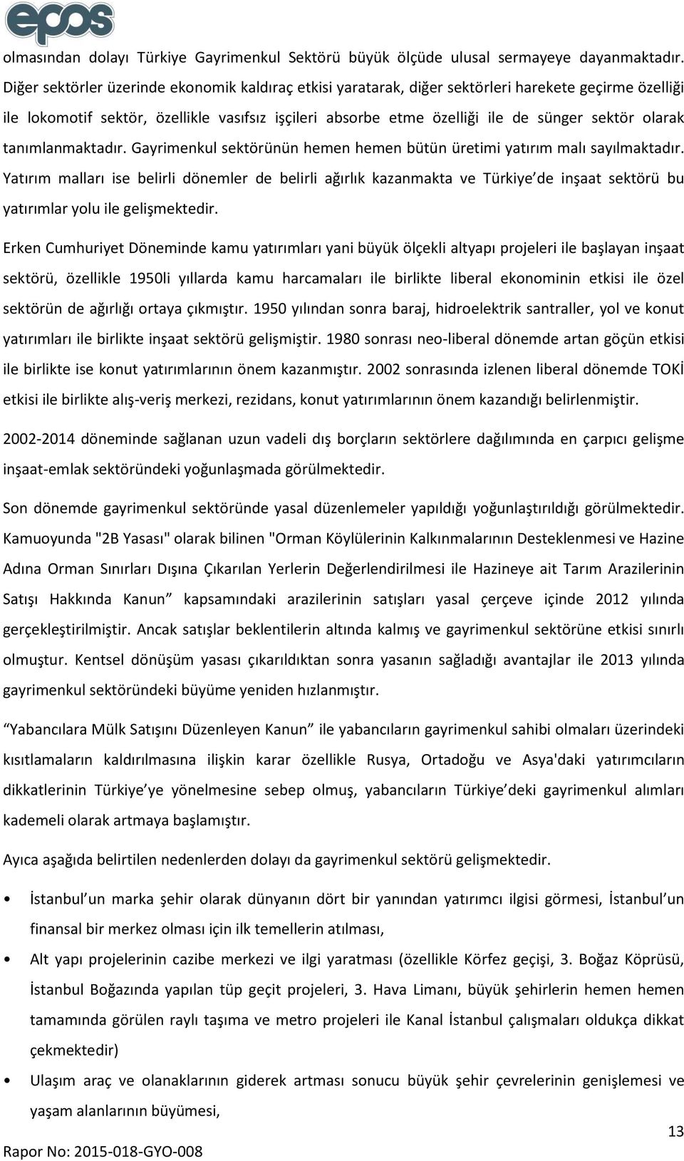 olarak tanımlanmaktadır. Gayrimenkul sektörünün hemen hemen bütün üretimi yatırım malı sayılmaktadır.