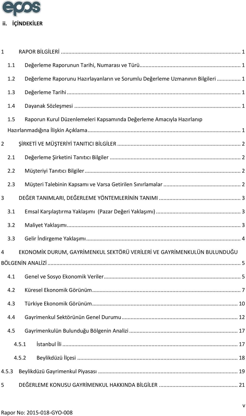 1 Değerleme Şirketini Tanıtıcı Bilgiler... 2 2.2 Müşteriyi Tanıtıcı Bilgiler... 2 2.3 Müşteri Talebinin Kapsamı ve Varsa Getirilen Sınırlamalar... 2 3 DEĞER TANIMLARI, DEĞERLEME YÖNTEMLERİNİN TANIMI.