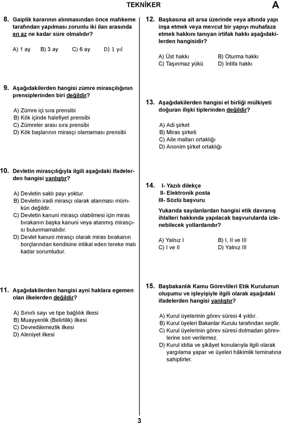 A) Üst hakkı B) Oturma hakkı C) Taşınmaz yükü D) İntifa hakkı 9. Aşağıdakilerden hangisi zümre mirasçılığının prensiplerinden biri değildir?