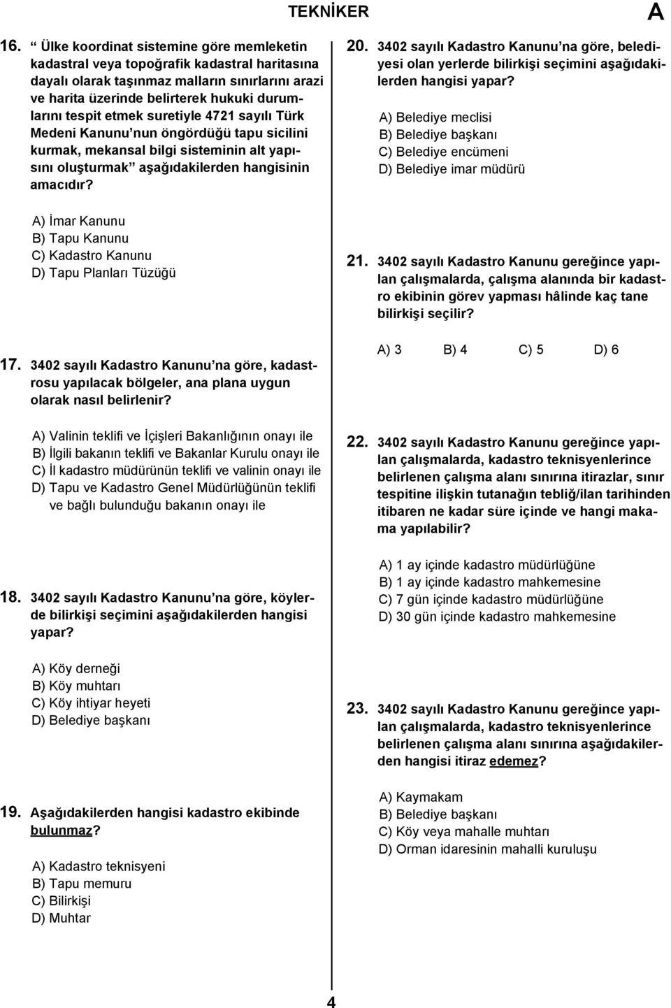 suretiyle 4721 sayılı Türk Medeni Kanunu nun öngördüğü tapu sicilini kurmak, mekansal bilgi sisteminin alt yapısını oluşturmak aşağıdakilerden hangisinin amacıdır?