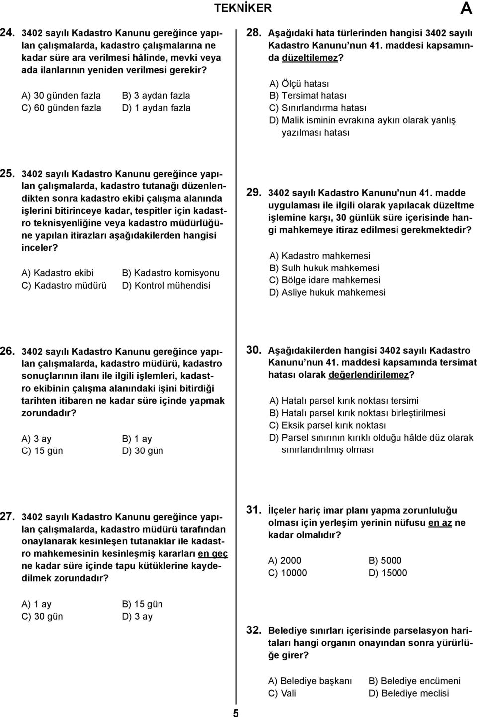 A) Ölçü hatası B) Tersimat hatası C) Sınırlandırma hatası D) Malik isminin evrakına aykırı olarak yanlış yazılması hatası 25.