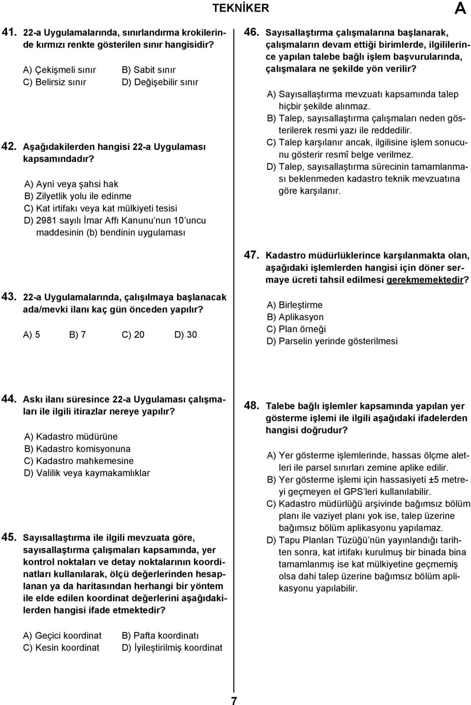 A) Ayni veya şahsi hak B) Zilyetlik yolu ile edinme C) Kat irtifakı veya kat mülkiyeti tesisi D) 2981 sayılı İmar Affı Kanunu nun 10 uncu maddesinin (b) bendinin uygulaması 46.