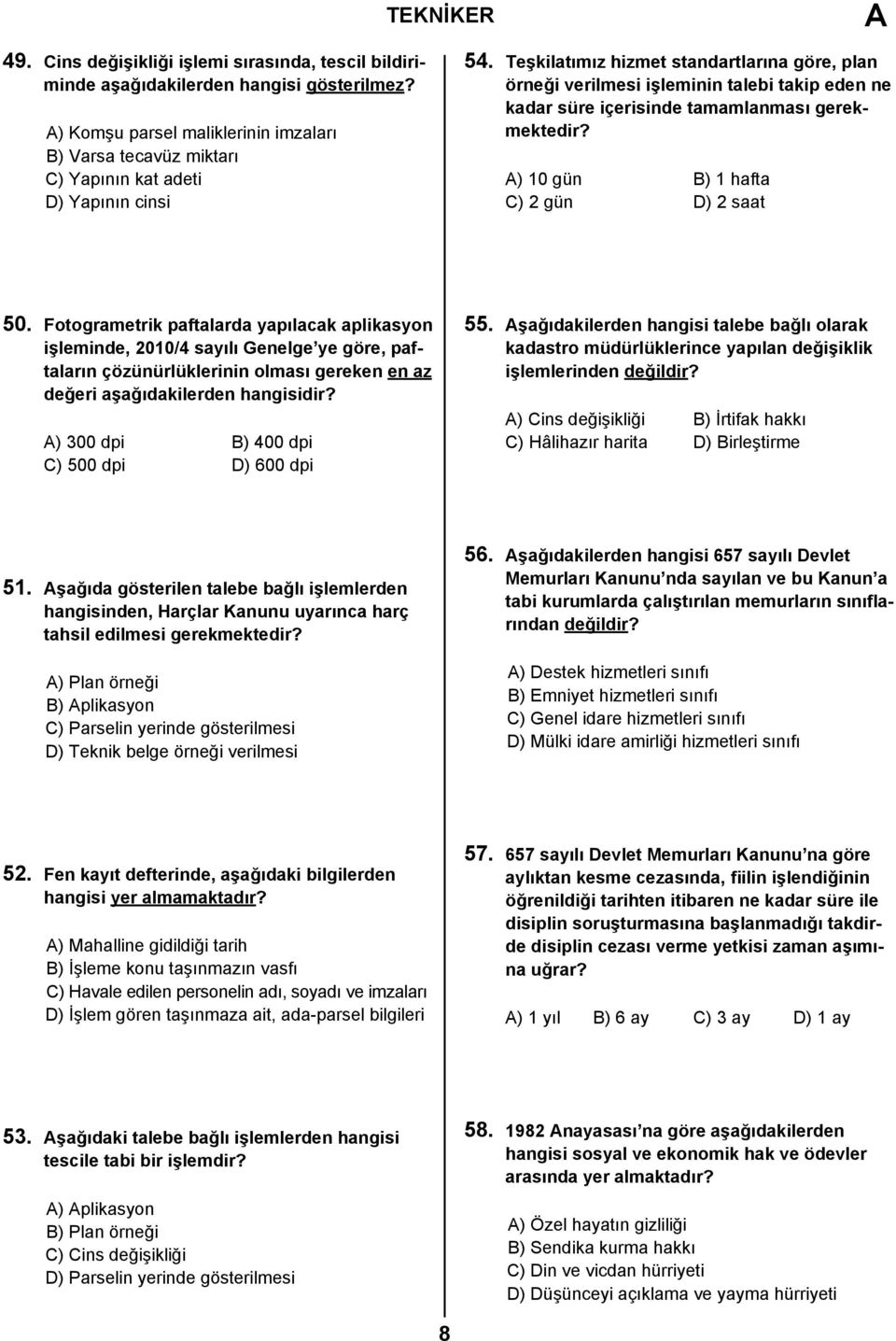 Teşkilatımız hizmet standartlarına göre, plan örneği verilmesi işleminin talebi takip eden ne kadar süre içerisinde tamamlanması gerekmektedir? A) 10 gün B) 1 hafta C) 2 gün D) 2 saat 50.