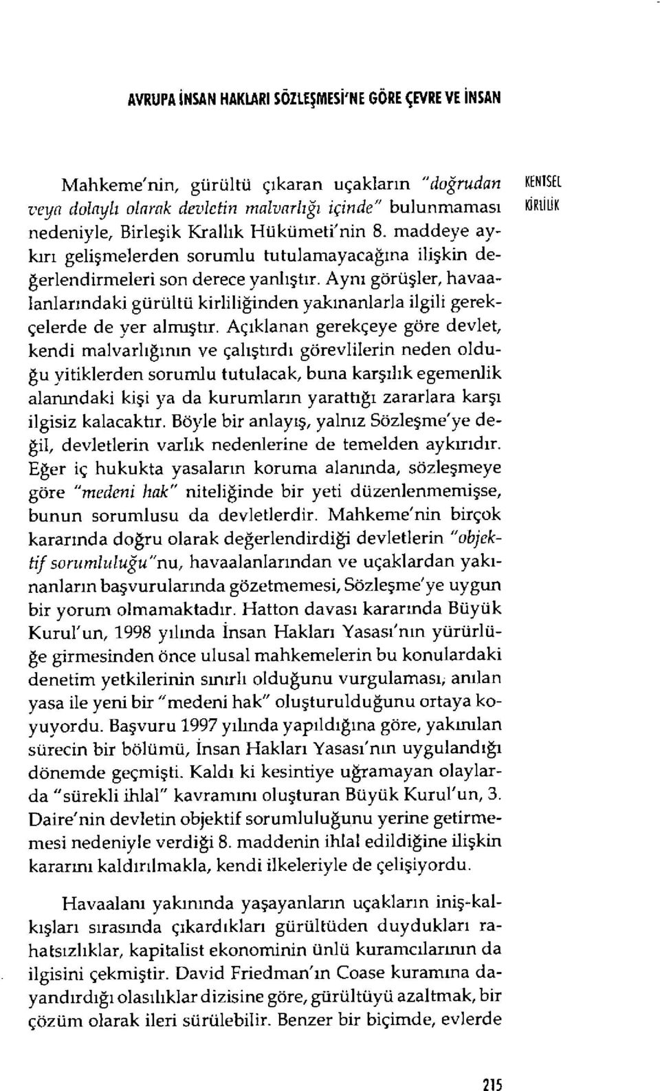 Aynı görü şler, havaalanlar ındaki gürültü kirlili ğinden yak ınanlarla ilgili gerekçelerde de yer almışt ır.