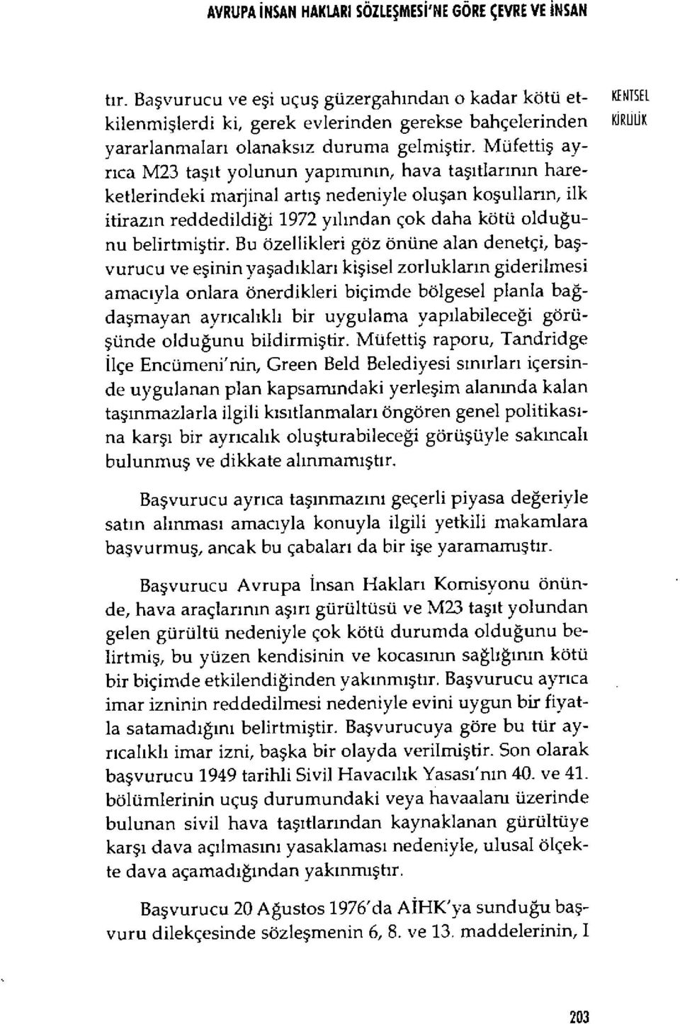 Müfetti ş ayrica M23 ta şıt yolunun yap ımının, hava ta şıtlar ının hareketlerindeki ma ıjinal artiş nedeniyle olu şan ko şulların, ilk itiraz ın reddedildi ği 1972 y ıl ından çok daha kötü oldu ğunu