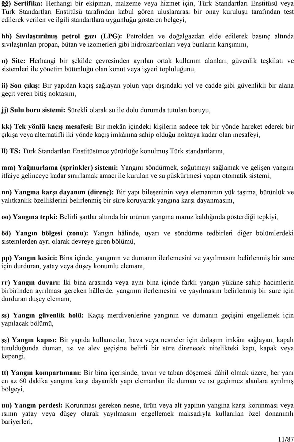 izomerleri gibi hidrokarbonları veya bunların karıģımını, ıı) Site: Herhangi bir Ģekilde çevresinden ayrılan ortak kullanım alanları, güvenlik teģkilatı ve sistemleri ile yönetim bütünlüğü olan konut