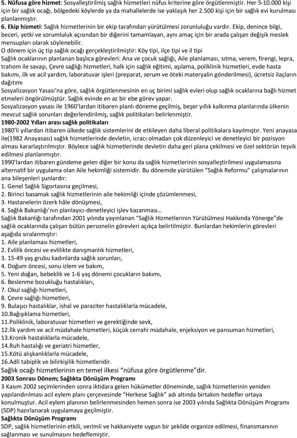 Ekip, denince bilgi, beceri, yetki ve sorumluluk açısından bir diğerini tamamlayan, aynı amaç için bir arada çalışan değişik meslek mensupları olarak söylenebilir.