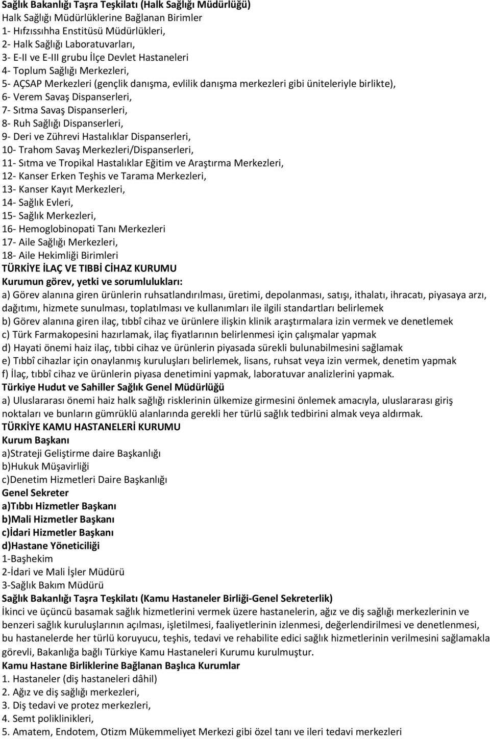 Dispanserleri, 8- Ruh Sağlığı Dispanserleri, 9- Deri ve Zührevi Hastalıklar Dispanserleri, 10- Trahom Savaş Merkezleri/Dispanserleri, 11- Sıtma ve Tropikal Hastalıklar Eğitim ve Araştırma Merkezleri,