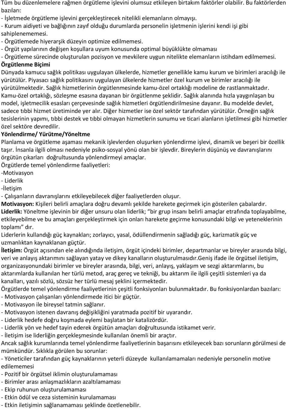 - Örgüt yapılarının değişen koşullara uyum konusunda optimal büyüklükte olmaması - Örgütleme sürecinde oluşturulan pozisyon ve mevkilere uygun nitelikte elemanların istihdam edilmemesi.