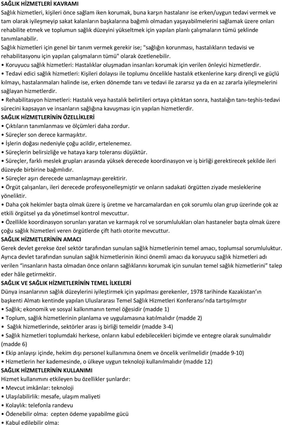 Sağlık hizmetleri için genel bir tanım vermek gerekir ise; "sağlığın korunması, hastalıkların tedavisi ve rehabilitasyonu için yapılan çalışmaların tümü" olarak özetlenebilir.