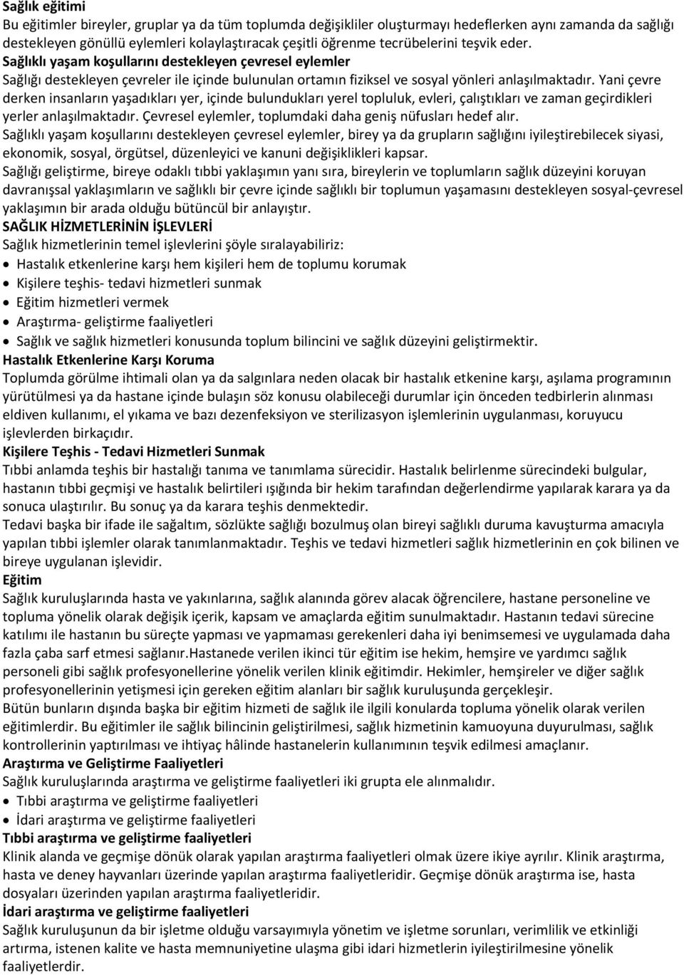 Yani çevre derken insanların yaşadıkları yer, içinde bulundukları yerel topluluk, evleri, çalıştıkları ve zaman geçirdikleri yerler anlaşılmaktadır.