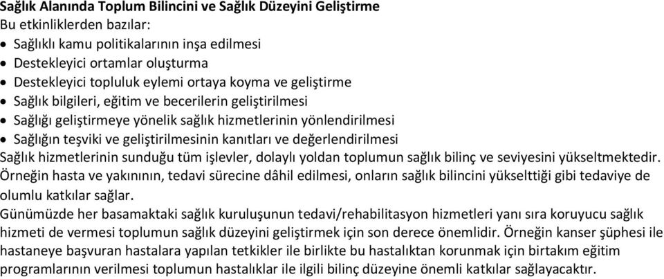 değerlendirilmesi Sağlık hizmetlerinin sunduğu tüm işlevler, dolaylı yoldan toplumun sağlık bilinç ve seviyesini yükseltmektedir.