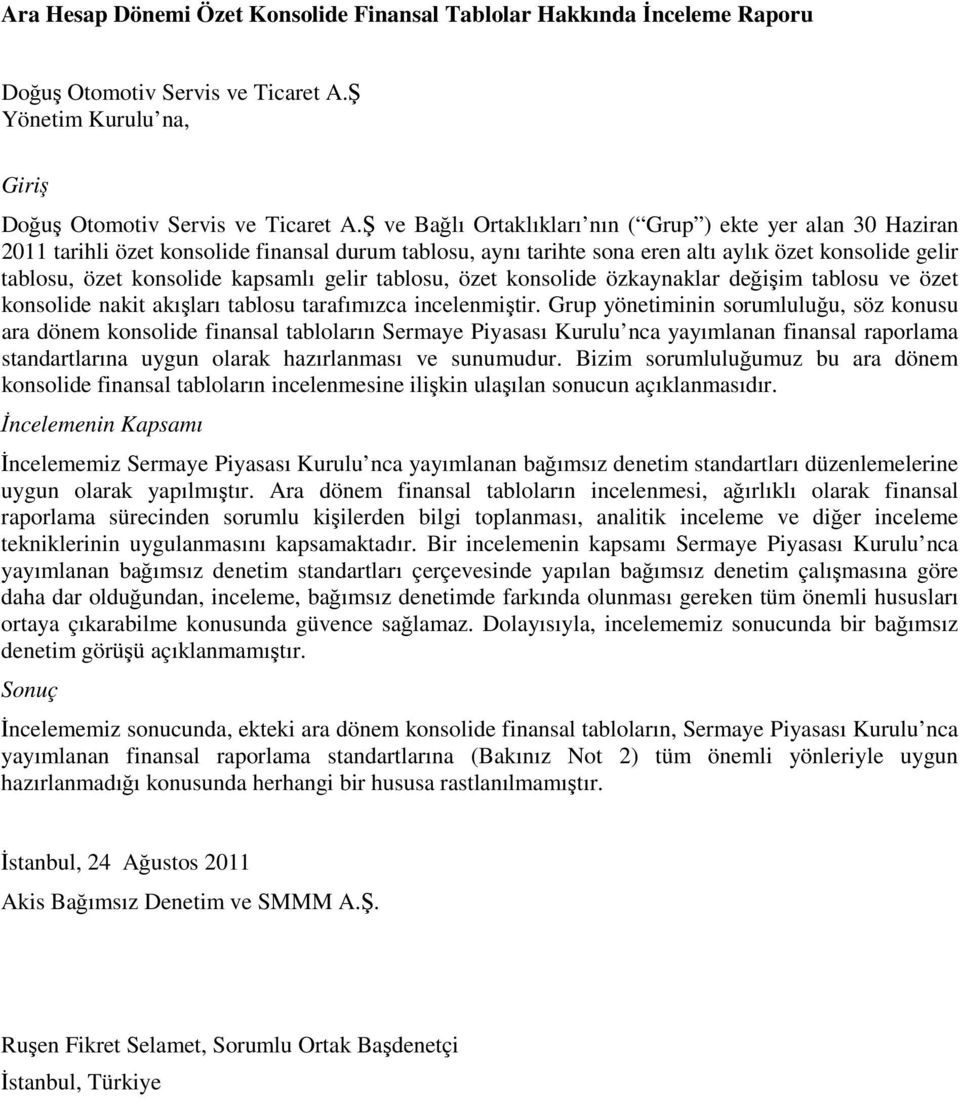 tablosu, özet konsolide özkaynaklar değişim tablosu ve özet konsolide nakit akışları tablosu tarafımızca incelenmiştir.