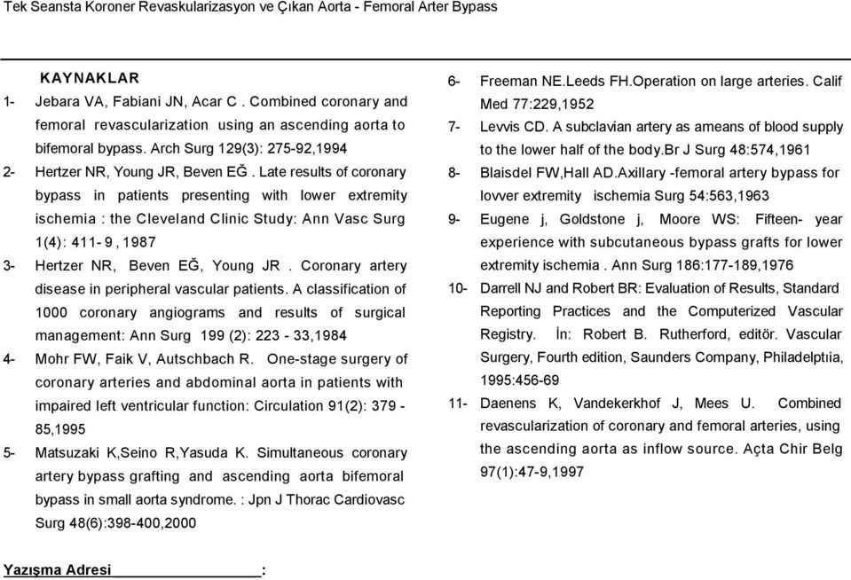 Late results of coronary bypass in patients presenting with lower extremity ischemia : the Cleveland Clinic Study: Ann Vasc Surg 1(4): 411-9,1987 3- Hertzer NR, Beven EĞ, Young JR.