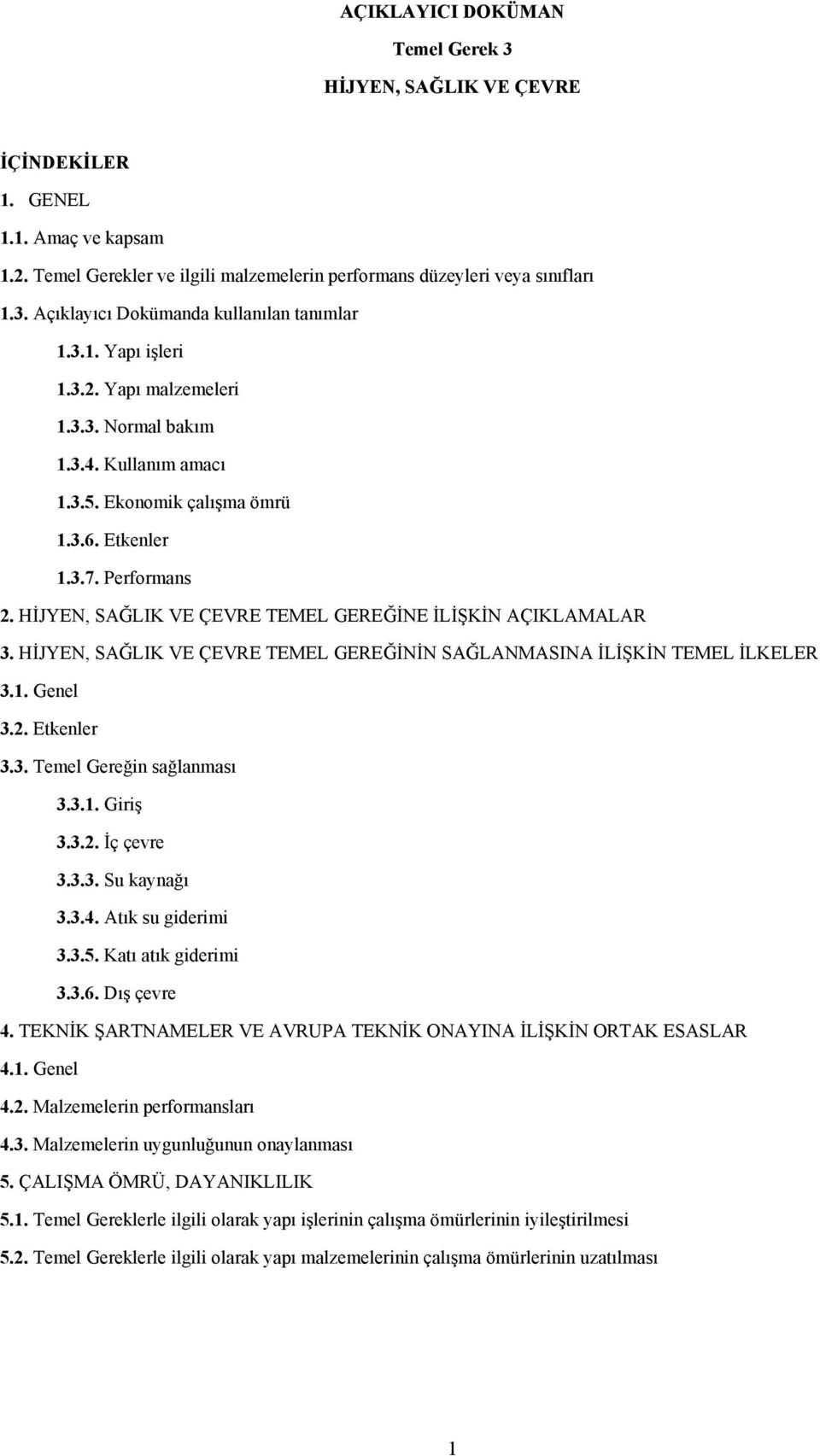 HİJYEN, SAĞLIK VE ÇEVRE TEMEL GEREĞİNE İLİŞKİN AÇIKLAMALAR 3. HİJYEN, SAĞLIK VE ÇEVRE TEMEL GEREĞİNİN SAĞLANMASINA İLİŞKİN TEMEL İLKELER 3.1. Genel 3.2. Etkenler 3.3. Temel Gereğin sağlanması 3.3.1. Giriş 3.