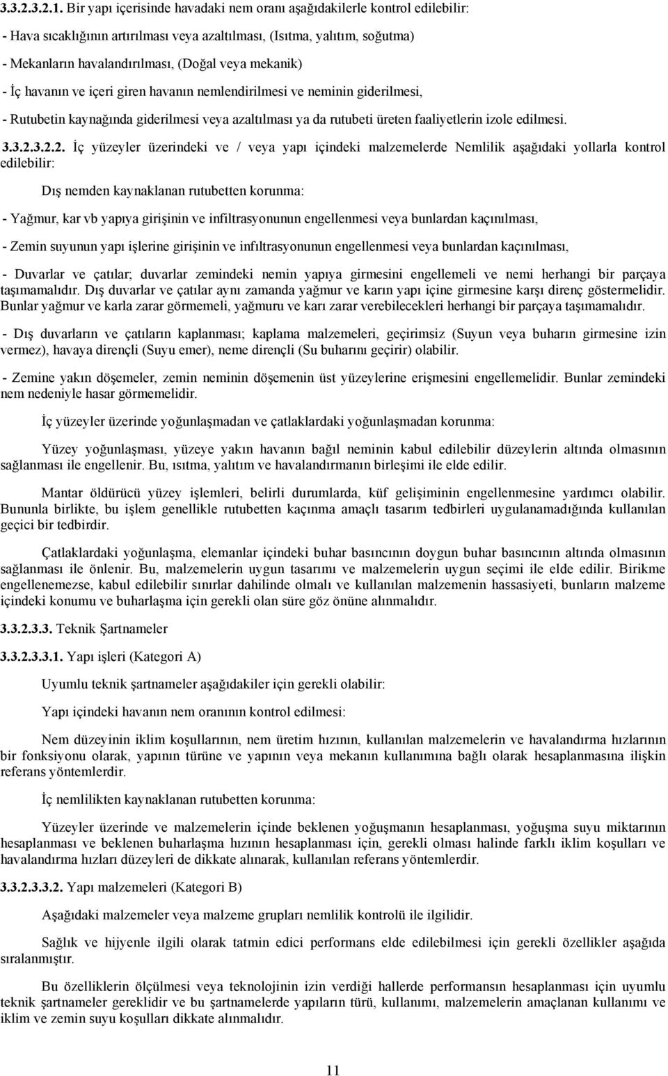 mekanik) - İç havanın ve içeri giren havanın nemlendirilmesi ve neminin giderilmesi, - Rutubetin kaynağında giderilmesi veya azaltılması ya da rutubeti üreten faaliyetlerin izole edilmesi. 3.3.2.