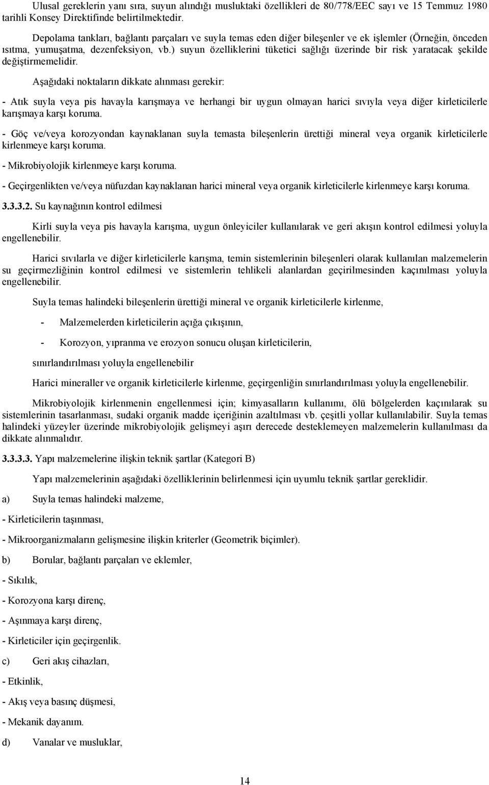 ) suyun özelliklerini tüketici sağlığı üzerinde bir risk yaratacak şekilde değiştirmemelidir.