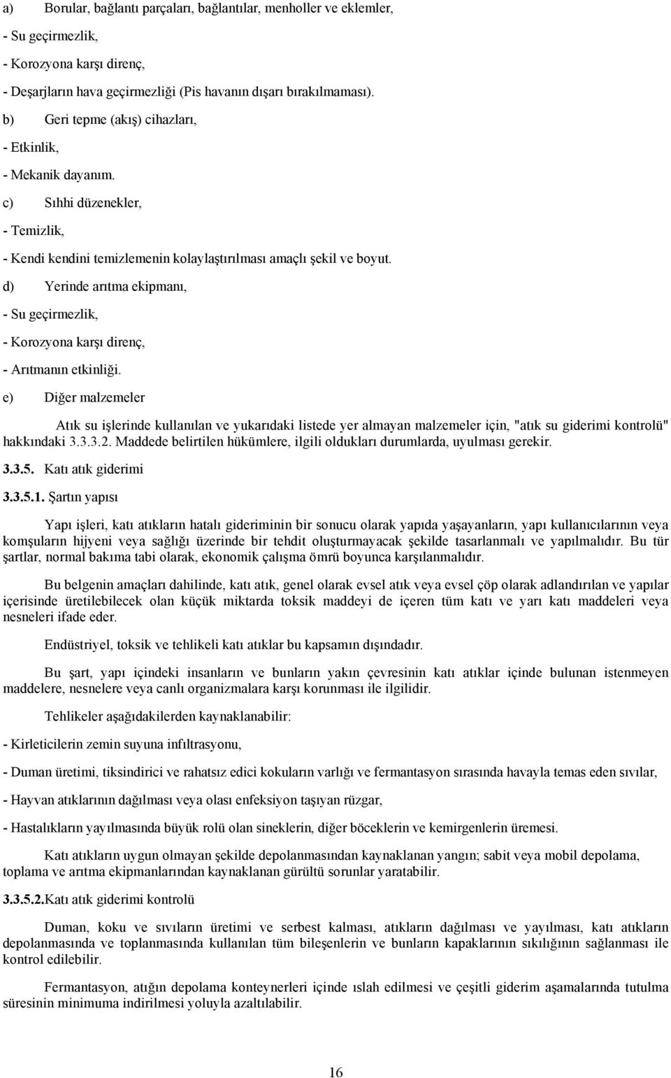 d) Yerinde arıtma ekipmanı, - Su geçirmezlik, - Korozyona karşı direnç, - Arıtmanın etkinliği.