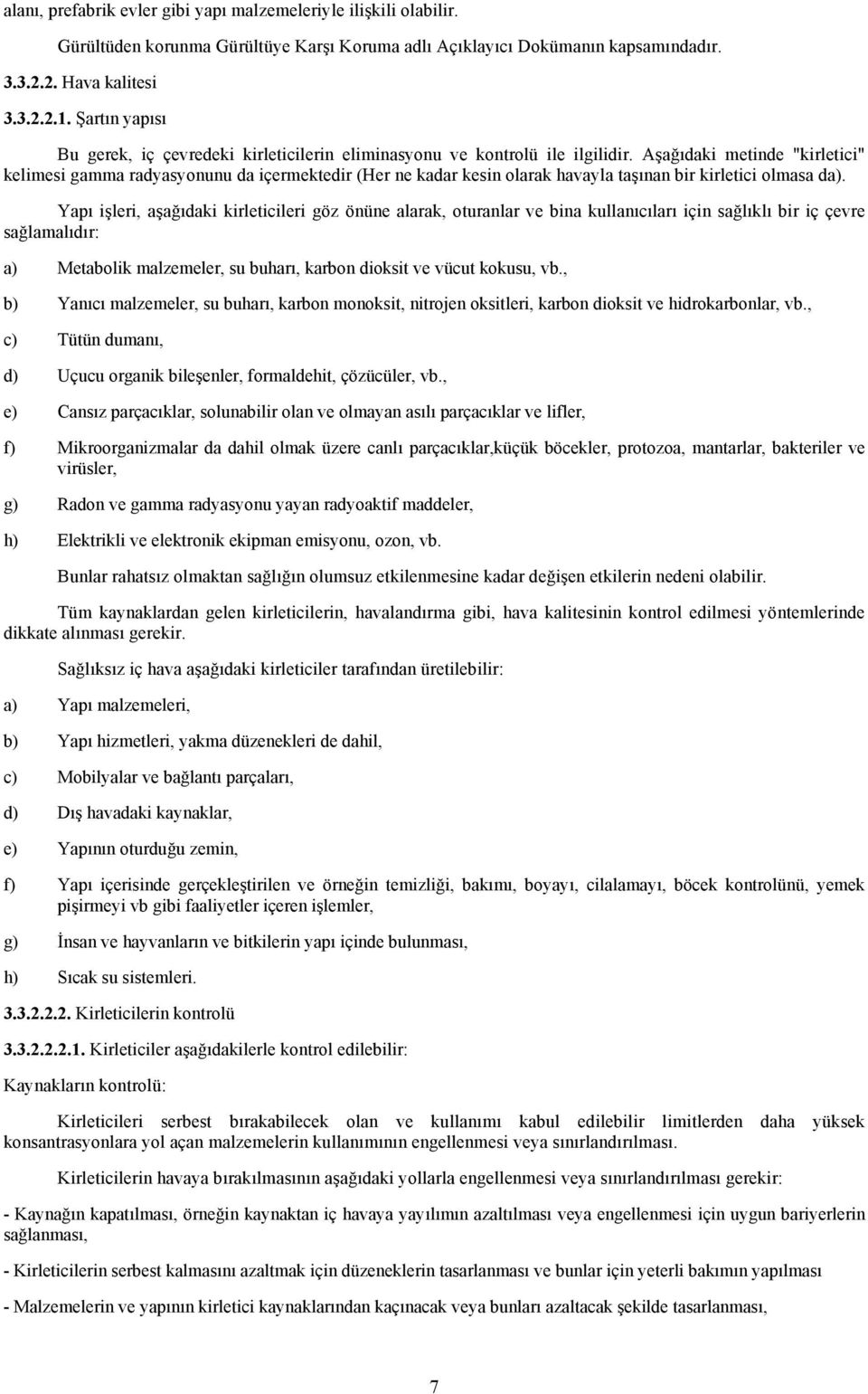 Aşağıdaki metinde "kirletici" kelimesi gamma radyasyonunu da içermektedir (Her ne kadar kesin olarak havayla taşınan bir kirletici olmasa da).