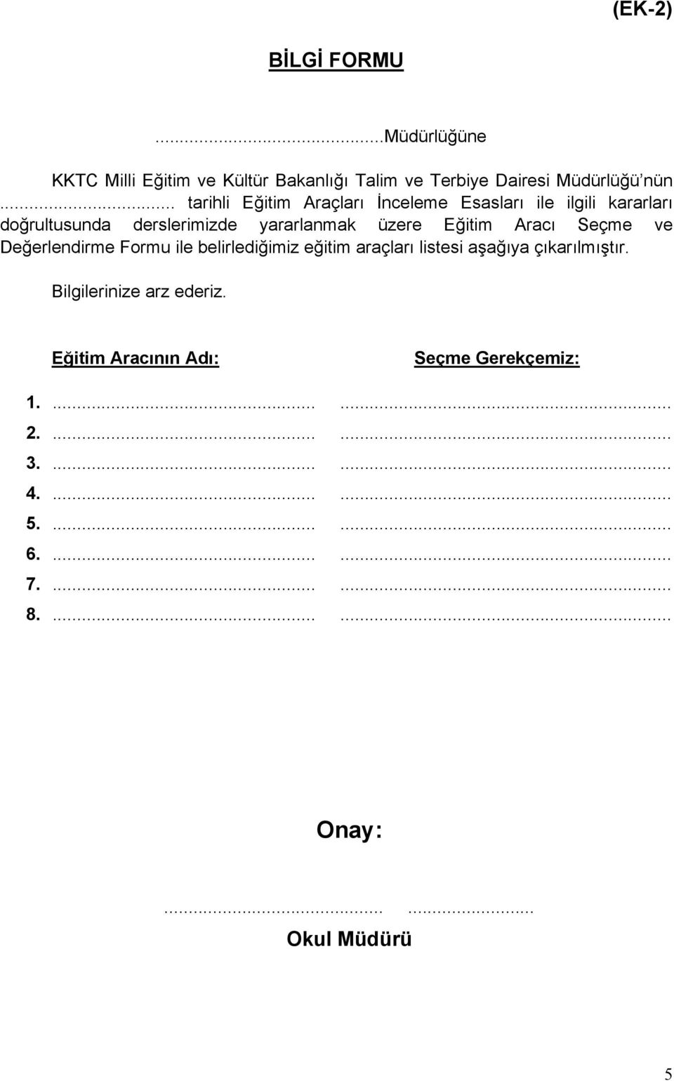 Aracı Seçme ve Değerlendirme Formu ile belirlediğimiz eğitim araçları listesi aşağıya çıkarılmıştır.