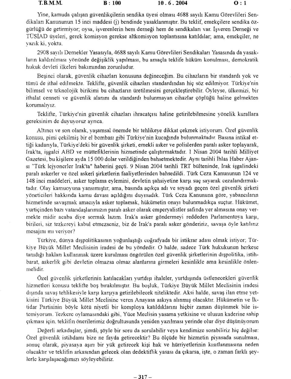 İşveren Derneği ve TÜSİAD üyeleri, gerek komisyon gerekse altkomisyon toplantısına katıldılar; ama, emekçiler, ne yazık ki, yoktu.