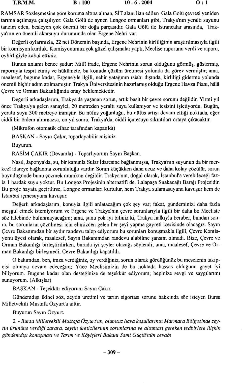 Gala Gölü ile Istrancalar arasında, Trakya'nın en önemli akarsuyu durumunda olan Ergene Nehri var.