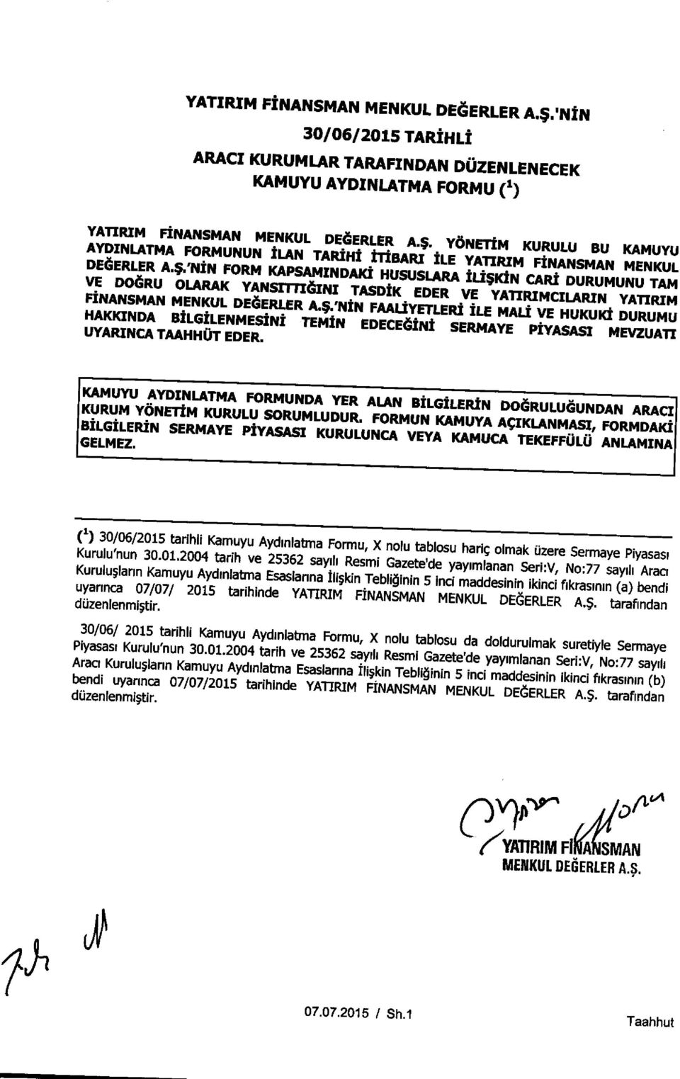 UYARINCA TAAHHUT EDER. TEMIN EDECEOiNI SERMAYE PiYASASI MEVZUATI KAMUYU AYDINLATMA FORMUNDA YER ALAN BILGILERIN DOORULUGUNDAN ARACI KURUM YONETfM KURULU SORUMLUDUR.