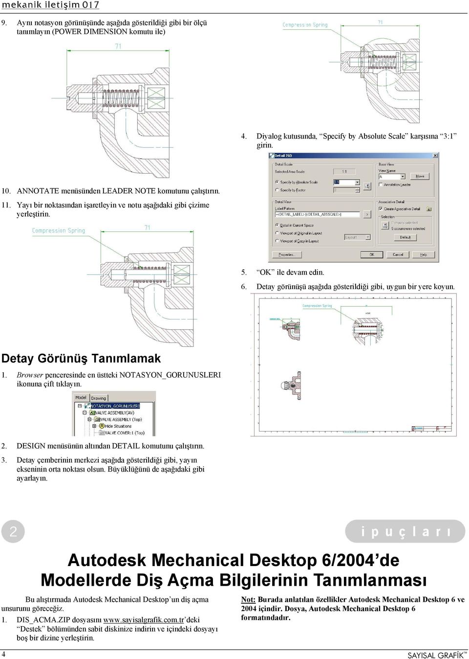 Detay görünüşü aşağıda gösterildiği gibi, uygun bir yere koyun. Detay Görünüş Tanımlamak 1. Browser penceresinde en üstteki NOTASYON_GORUNUSLERI ikonuna çift tıklayın. 2.