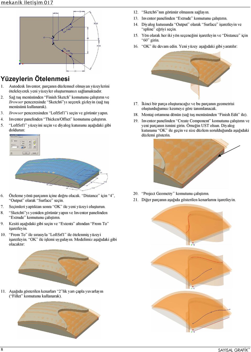 Autodesk Inventor, parçanın düzlemsel olmayan yüzeylerini öteleleyerek yeni yüzeyler oluşturmanızı sağlamaktadır. 2.