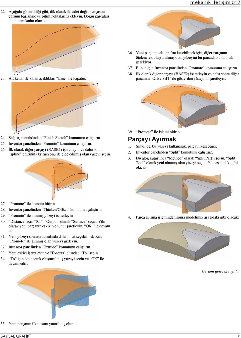 Bunun için Inventor panelinden Promote komutunu çalıştırın. 38. İlk olarak diğer parçayı (BASE2) işaretleyin ve daha sonra diğer parçanın OffsetSrf1 ile gösterilen yüzeyini işaretleyin. 24.