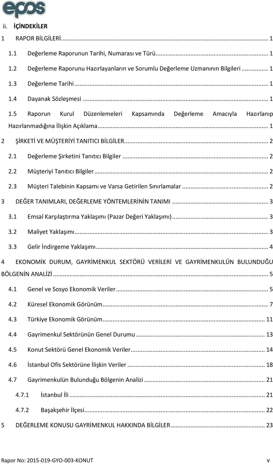 1 Değerleme Şirketini Tanıtıcı Bilgiler... 2 2.2 Müşteriyi Tanıtıcı Bilgiler... 2 2.3 Müşteri Talebinin Kapsamı ve Varsa Getirilen Sınırlamalar... 2 3 DEĞER TANIMLARI, DEĞERLEME YÖNTEMLERİNİN TANIMI.