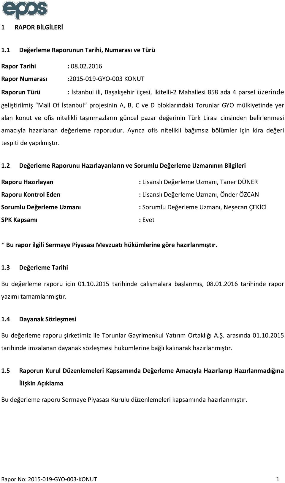 bloklarındaki Torunlar GYO mülkiyetinde yer alan konut ve ofis nitelikli taşınmazların güncel pazar değerinin Türk Lirası cinsinden belirlenmesi amacıyla hazırlanan değerleme raporudur.