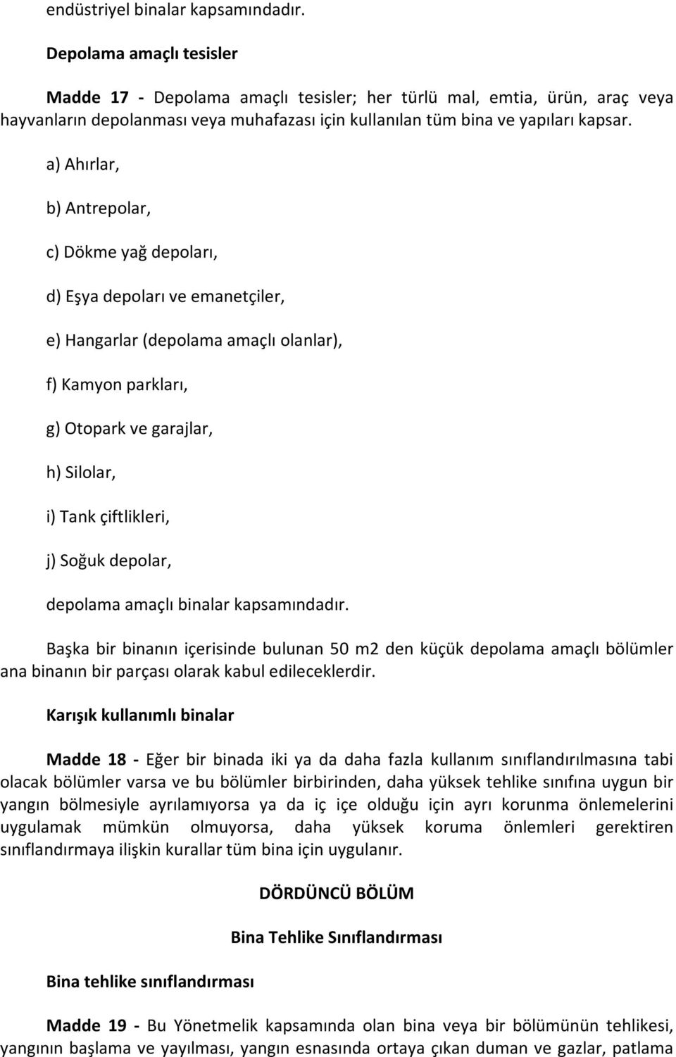 a) Ahırlar, b) Antrepolar, c) Dökme yağ depoları, d) Eşya depoları ve emanetçiler, e) Hangarlar (depolama amaçlı olanlar), f) Kamyon parkları, g) Otopark ve garajlar, h) Silolar, i) Tank çiftlikleri,