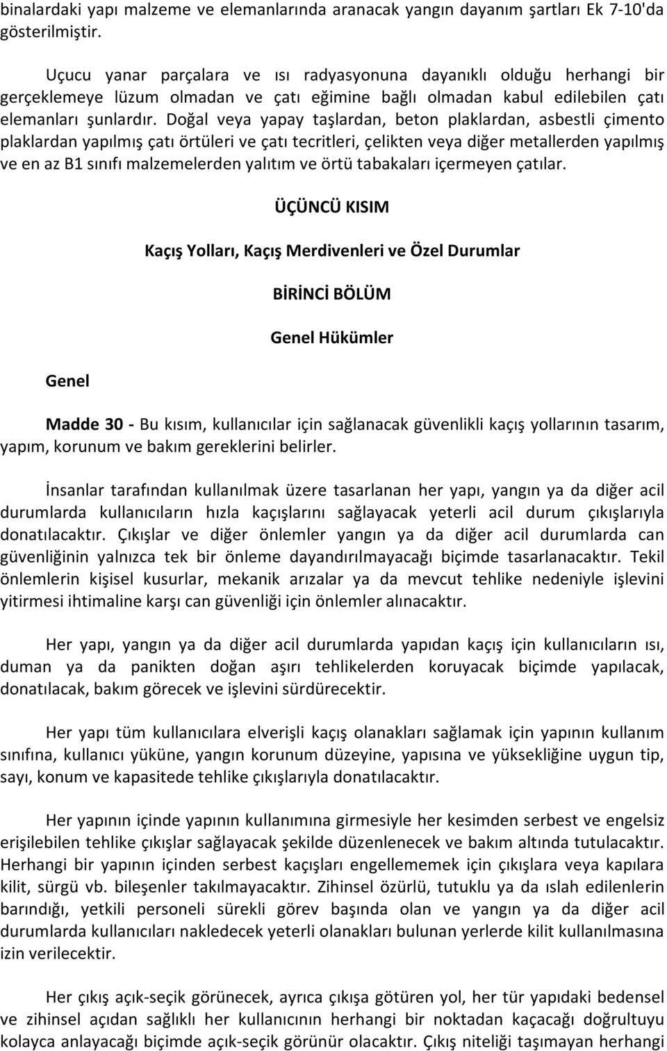 Doğal veya yapay taşlardan, beton plaklardan, asbestli çimento plaklardan yapılmış çatı örtüleri ve çatı tecritleri, çelikten veya diğer metallerden yapılmış ve en az B1 sınıfı malzemelerden yalıtım