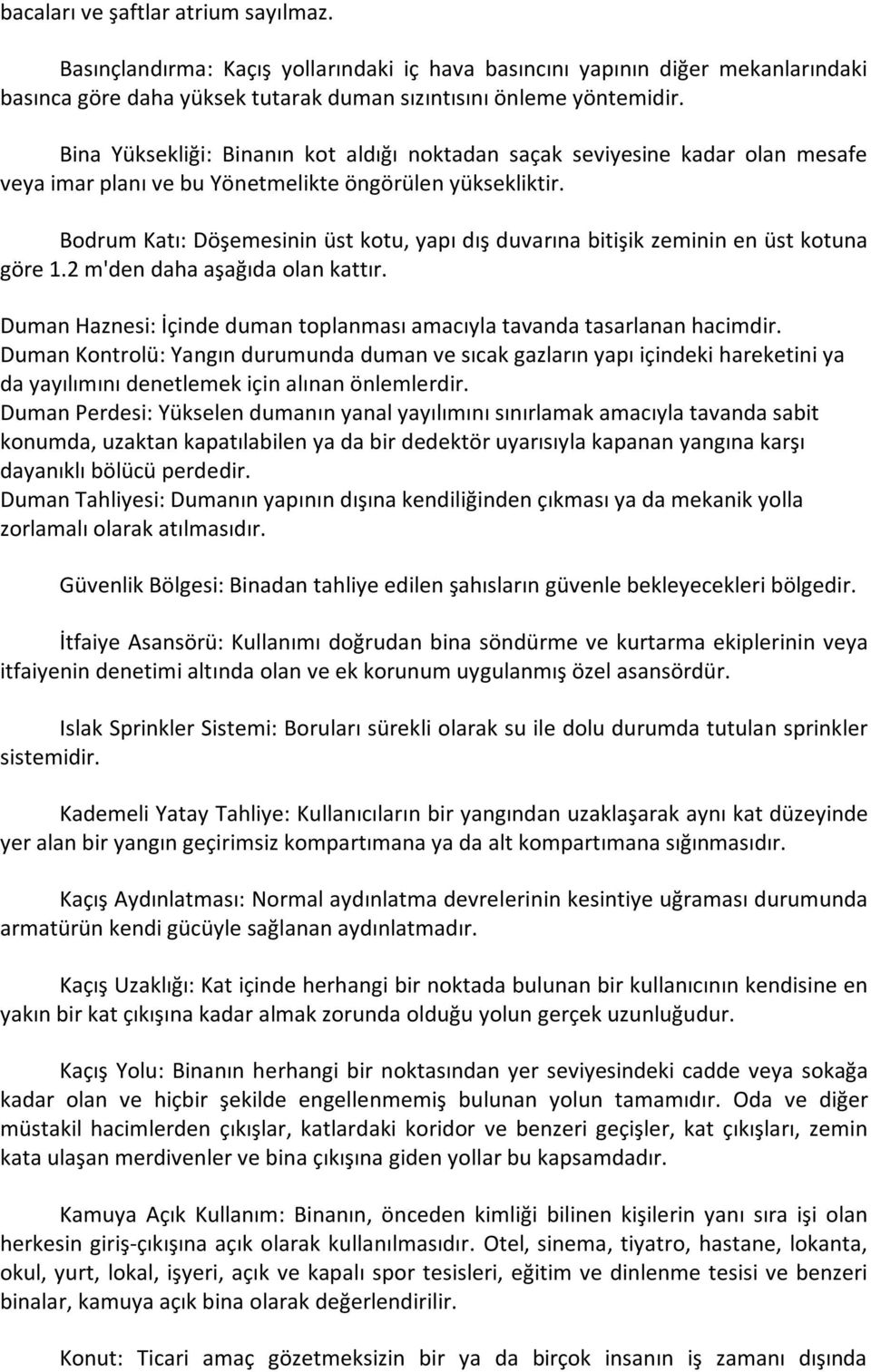 Bodrum Katı: Döşemesinin üst kotu, yapı dış duvarına bitişik zeminin en üst kotuna göre 1.2 m'den daha aşağıda olan kattır. Duman Haznesi: İçinde duman toplanması amacıyla tavanda tasarlanan hacimdir.