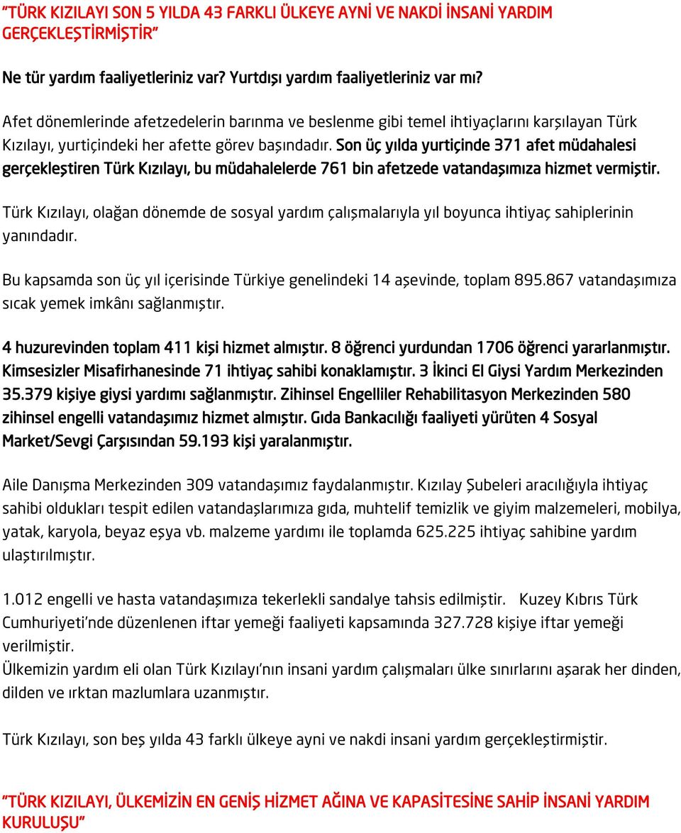 Son üç yılda yurtiçinde 371 afet müdahalesi gerçekleştiren Türk Kızılayı, bu müdahalelerde 761 bin afetzede vatandaşımıza hizmet vermiştir.