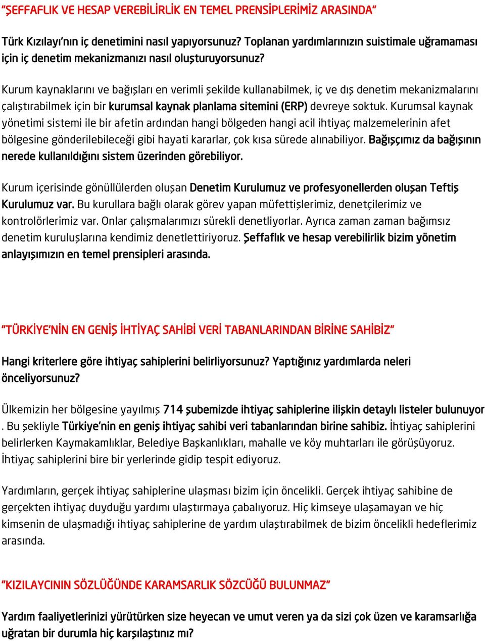 Kurum kaynaklarını ve bağışları en verimli şekilde kullanabilmek, iç ve dış denetim mekanizmalarını çalıştırabilmek için bir kurumsal kaynak planlama sitemini (ERP) devreye soktuk.