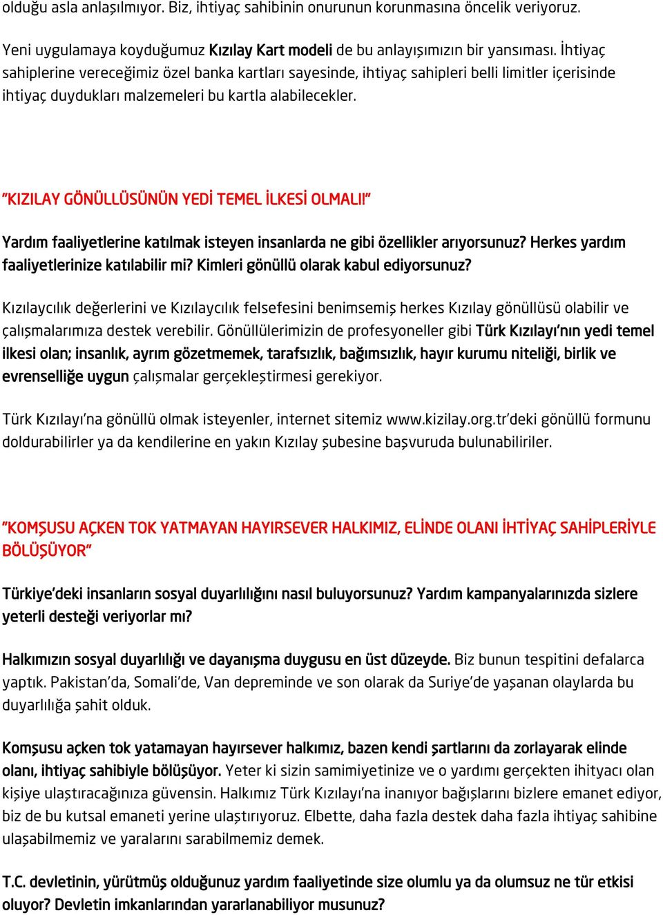 "KIZILAY GÖNÜLLÜSÜNÜN YEDİ TEMEL İLKESİ OLMALI!" Yardım faaliyetlerine katılmak isteyen insanlarda ne gibi özellikler arıyorsunuz? Herkes yardım faaliyetlerinize katılabilir mi?